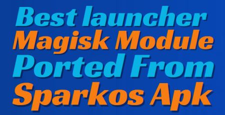 Best Launcher Magisk Module Ported From SparkOs